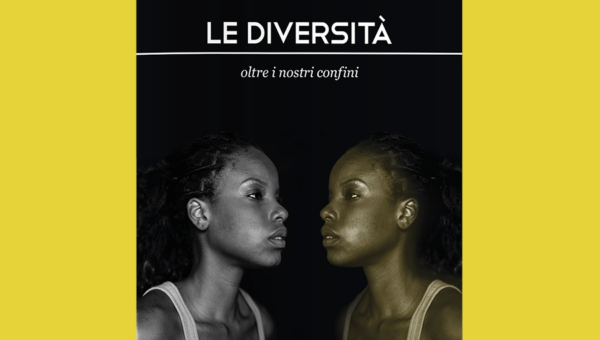 Le diversità. Oltre i nostri confini