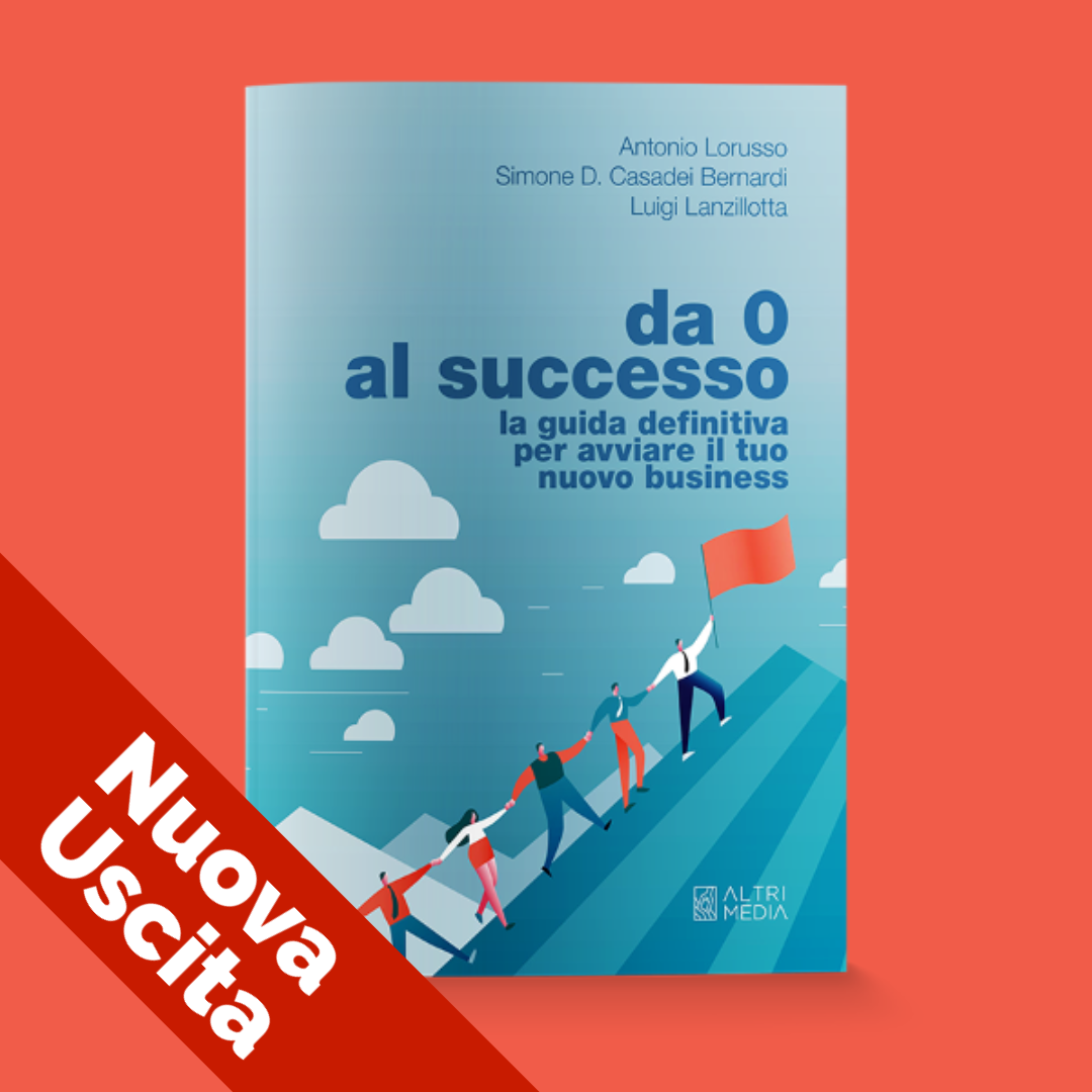 La nuova guida per avviare il tuo nuovo business - Da 0 al Successo