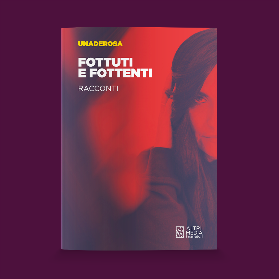 Altrimedia Edizioni presenta "Fottuti e fottenti" di Unaderosa, una delle voci più interessanti del panorama musicale meridionale