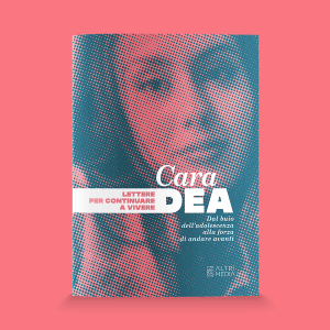 Cara Dea. Lettere per continuare a vivere